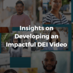 Insights on Developing an Impactful DEI Video
